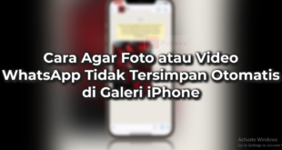 Cara Agar Foto WhatsApp Tidak Tersimpan Otomatis di Galeri iPhone